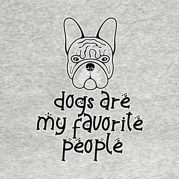 Dogs are my favorite people french bulldogs by nextneveldesign